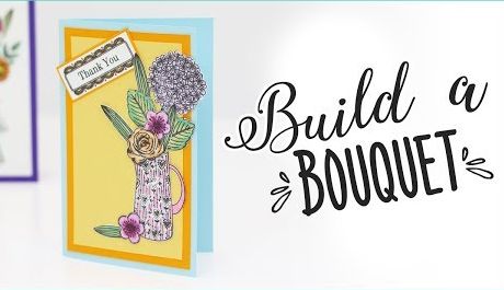 How To Make A Floral Greeting Card - Build A Bouquet Stamping