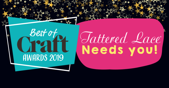 Best of Craft Awards 2019: Tattered Lace Needs YOU!
