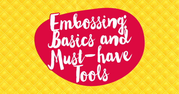 Embossing: Basics and Must-have Tools