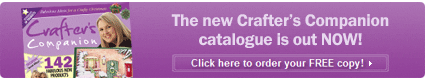 New Crafters Companion Catalogue - Out NOW!
