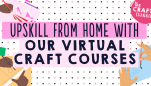 Upskill From Home With Our New Virtual Craft Courses
