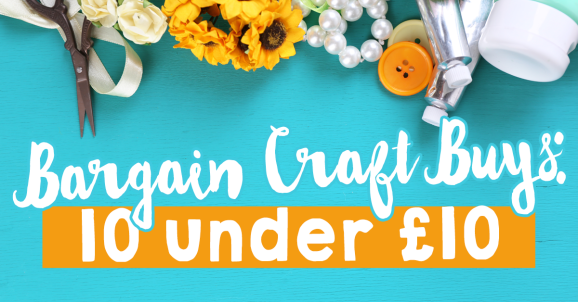 Bargain Craft Buys: 10 under £10