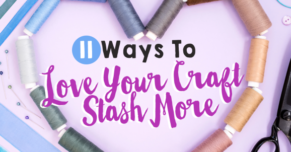  Simple Ideas To Use Craft Supplies: 11 Ways To Love Your Stash More