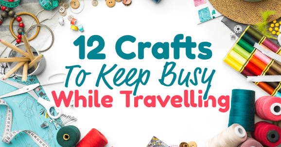 12 Crafts to Keep You Busy While Travelling