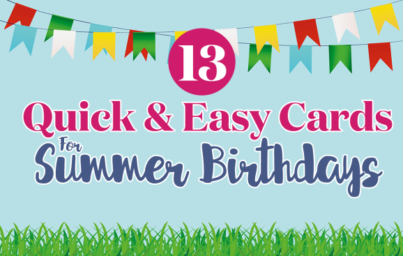 13 Quick & Easy Cards for Summer Birthdays