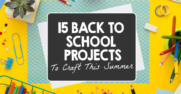 Back To School: 15 Projects To Craft This Summer
