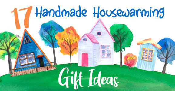 Handmade Housewarming Gifts: 17 DIY Ideas