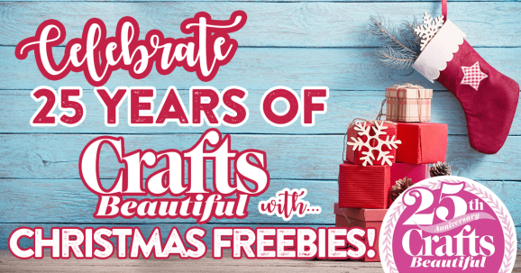 Celebrate 25 Years of Crafts Beautiful with Christmas Freebies!