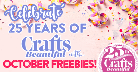 Celebrate 25 Years of Crafts Beautiful with October Freebies!