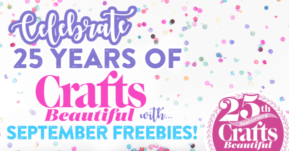 Celebrate 25 Years of Crafts Beautiful with September Freebies!