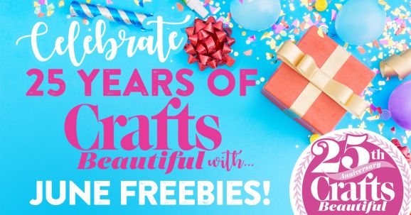 Celebrate 25 Years of Crafts Beautiful with June Freebies!