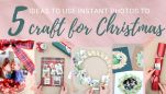 5 Ideas to Use Instant Photos to Craft for Christmas