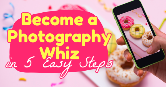 How to Become a Smartphone Photography Whiz in 5 Easy Steps