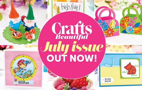 Crafts Beautiful July Issue Out Now