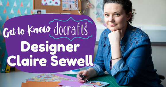 Get To Know docrafts Designer Claire Sewell
