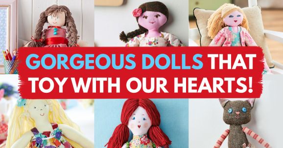 Gorgeous Dolls That Toy With Our Hearts!