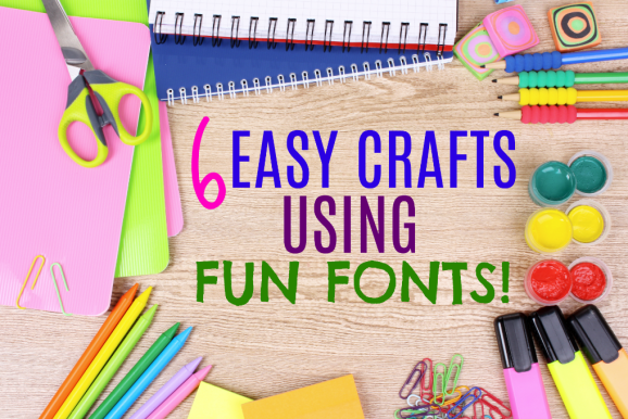 6 Easy Crafts Using Fun Fonts