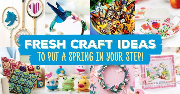 Fresh Craft Ideas To Put A Spring In Your Step!