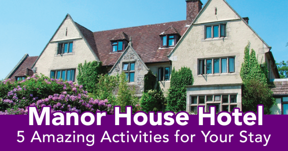 Manor House Hotel: Five Amazing Activities for Your Stay