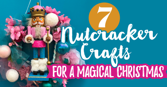 7 Nutcracker Crafts For A Magical Christmas