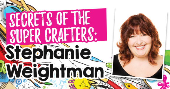 Secrets of the Super Crafters: Stephanie Weightman