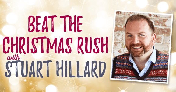 Beat the Christmas Rush with Stuart Hillard