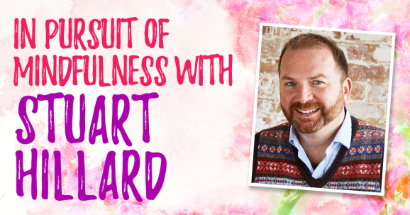 In Pursuit Of Mindfulness With Stuart Hillard
