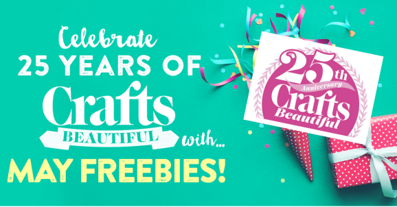 Celebrate 25 Years of Crafts Beautiful with May Freebies!