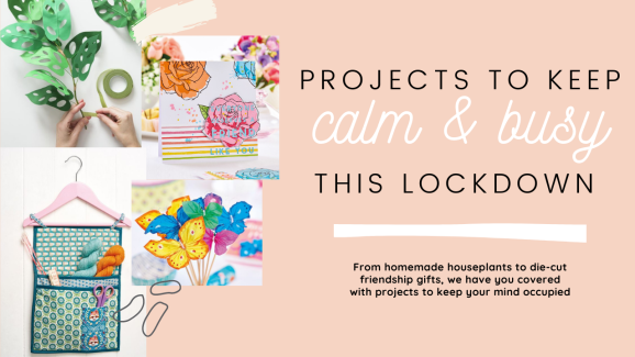 Craft Projects to Keep You Calm and Busy in Lockdown