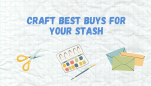Craft Best Buys for Your Stash