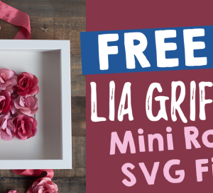 FREE Lia Griffith Mini Roses SVG File