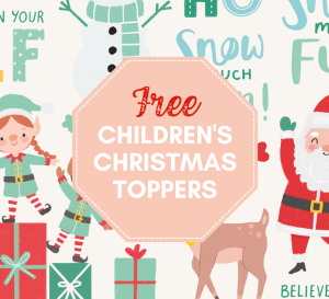 FREE Child-Friendly Christmas Toppers