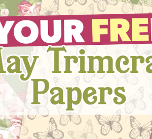 Your FREE May Trimcraft Papers