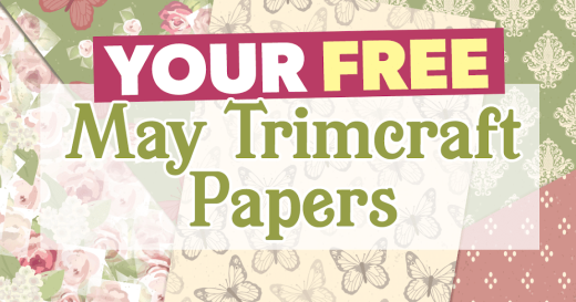 Your FREE May Trimcraft Papers