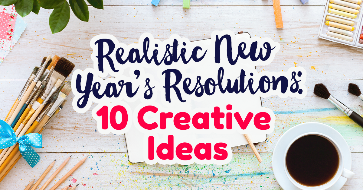 10 New Year’s Resolutions: Creative and Realistic Ideas
