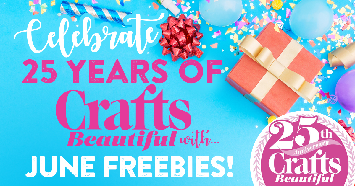Celebrate 25 Years of Crafts Beautiful with June Freebies!
