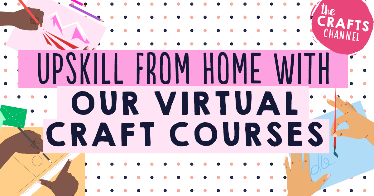 Upskill From Home With Our New Virtual Craft Courses